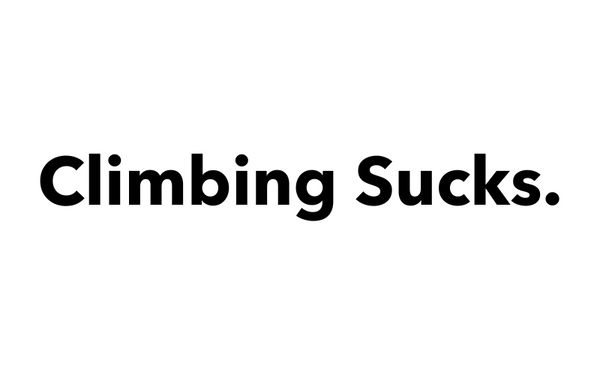 Climbing Sucks.